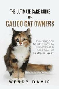 bokomslag The Ultimate Care Guide For Calico Cat Owners