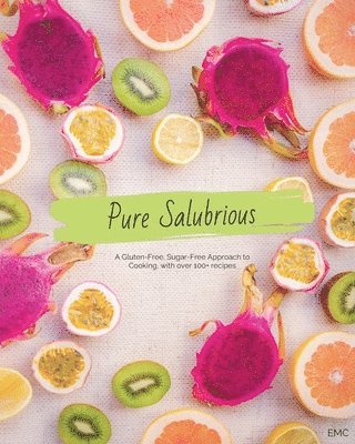 Pure Salubrious: A Gluten-Free, Sugar-Free Approach to Cooking 1