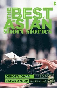 bokomslag The Best Asian Short Stories 2018