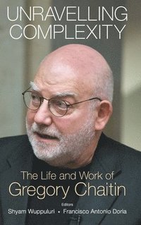 bokomslag Unravelling Complexity: The Life And Work Of Gregory Chaitin