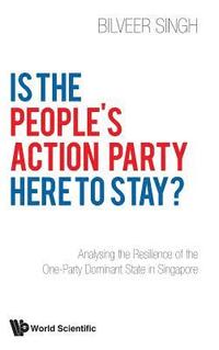 bokomslag Is The People's Action Party Here To Stay?: Analysing The Resilience Of The One-party Dominant State In Singapore