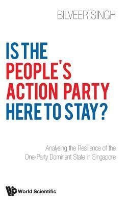 Is The People's Action Party Here To Stay?: Analysing The Resilience Of The One-party Dominant State In Singapore 1