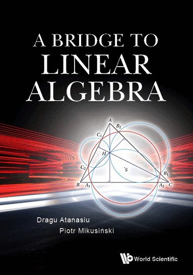 Dragu Atanasiu, Piotr Mikusiński - BRIDGE TO LINEAR ALGEBRA, A, Inbunden