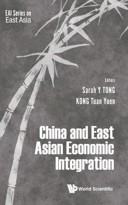 TONG SARAH Y, Tong Sarah Y, Sarah Yueting Tong, Tuan Yuen Kong, S'pore) Tong, Sarah Yueting (Eai, Nus, S'pore) Kong, Tuan Yuen (Eai, Nus - China And East Asian Economic Integration, Inbunden