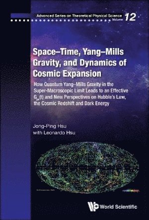Jong-ping Hsu, Leonardo Hsu, Usa) Hsu, Jong-ping (Univ Of Massachusetts At Dartmouth, Usa) Hsu, Leonardo (Santa Rosa Junior College, Jong-Ping Hsu, HSU JONG-PING, Hsu Jong-Ping - Space-time, Yang-mills Gravity, And Dynamics Of Cosmic Expansion: How Quantum Yang-mills Gravity In The Super-macroscopic Limit Leads To An Effective Gμv(t) And New Perspectives On Hubble's Law, The Cosmic Redshift And Dark Energy, Inbunden