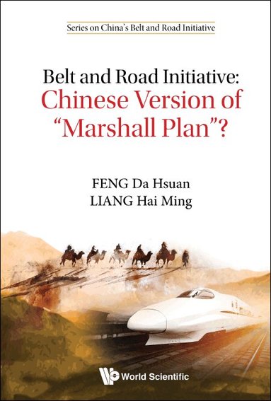 Da Hsuan Feng, Hai Ming Liang - BELT AND ROAD INITIATIVE: CHINESE VERSION OF "MARSHALL PLAN"?, Inbunden