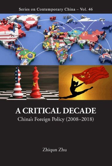 Zhiqun Zhu - CRITICAL DECADE, A: CHINA'S FOREIGN POLICY (2008-2018), Inbunden