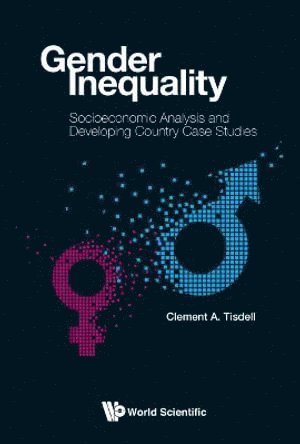 Clement A Tisdell, Australia) Tisdell, Clement A (The Univ Of Queensland, Clement A. Tisdell, TISDELL CLEMENT A, Tisdell Clement A - Gender Inequality: Socioeconomic Analysis And Developing Country Case Studies, Inbunden