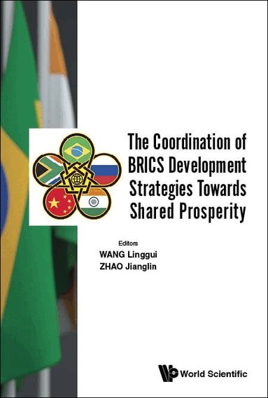 Wang Linggui, Linggui Wang, Jianglin Zhao - COORDINATION OF BRICS DEVELOPMENT STRATEGIES TOWARDS SHARED PROSPERITY, THE, Inbunden
