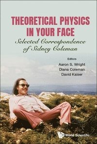 bokomslag Theoretical Physics In Your Face: Selected Correspondence Of Sidney Coleman