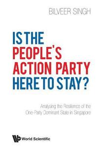 bokomslag Is The People's Action Party Here To Stay?: Analysing The Resilience Of The One-party Dominant State In Singapore