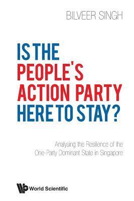 Is The People's Action Party Here To Stay?: Analysing The Resilience Of The One-party Dominant State In Singapore 1