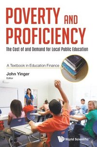 bokomslag Poverty And Proficiency: The Cost Of And Demand For Local Public Education (A Textbook In Education Finance)