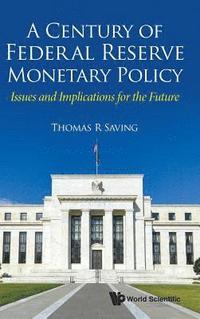 bokomslag Century Of Federal Reserve Monetary Policy, A: Issues And Implications For The Future