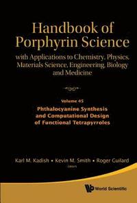 bokomslag Handbook Of Porphyrin Science: With Applications To Chemistry, Physics, Materials Science, Engineering, Biology And Medicine - Volume 45: Phthalocyanine Synthesis And Computational Design Of