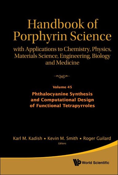 Kadish Karl M, Karl M Kadish, Kevin M Smith, Roger Guilard - HANDBOOK OF PORPHYRIN SCIENCE: WITH APPLICATIONS TO CHEMISTRY, PHYSICS, MATERIALS SCIENCE, ENGINEERING, BIOLOGY AND MEDICINE - VOLUME 45: PHTHALOCYANINE SYNTHESIS AND COMPUTATIONAL DESIGN OF FUNCTIONAL TETRAPYRROLES, Inbunden