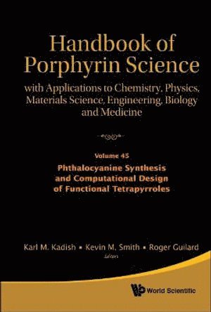 KADISH KARL M, Kadish Karl M, Karl M Kadish, Kevin M Smith, Roger Guilard, Usa) Kadish, Karl M (University Of Houston, Usa) Smith, Kevin M (Louisiana State Univ, France) Guilard, Roger (Univ Of Bourgogne, Karl M. Kadish, Kevin M. Smith - Handbook Of Porphyrin Science: With Applications To Chemistry, Physics, Materials Science, Engineering, Biology And Medicine - Volume 45: Phthalocyanine Synthesis And Computational Design Of Functional Tetrapyrroles, Inbunden