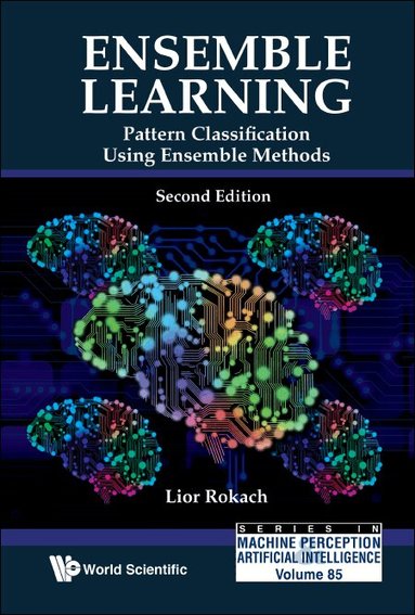 Lior Rokach - ENSEMBLE LEARNING: PATTERN CLASSIFICATION USING ENSEMBLE METHODS (SECOND EDITION), Inbunden