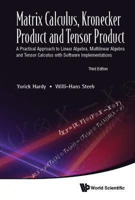 Matrix Calculus, Kronecker Product And Tensor Product: A Practical Approach To Linear Algebra, Multilinear Algebra And Tensor Calculus With Software Implementations (Third Edition) 1