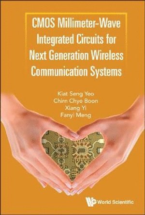 Kiat Seng Yeo, Chirn Chye Boon, Xiang Yi, Fanyi Meng, China) Yeo, Kiat Seng (S'pore Univ Of Technology & Design, S'pore & Tianjin University, S'pore) Boon, Chirn Chye (Ntu, Usa) Yi, Xiang (Massachusetts Inst Of Tech, China) Meng, Fanyi (Tianjin Univ, YEO KIAT-SENG, Yeo Kiat-Seng - Cmos Millimeter-wave Integrated Circuits For Next Generation Wireless Communication Systems, Inbunden