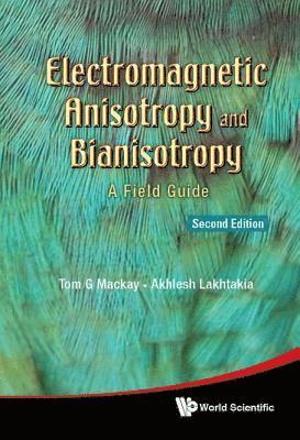 Electromagnetic Anisotropy And Bianisotropy: A Field Guide 1