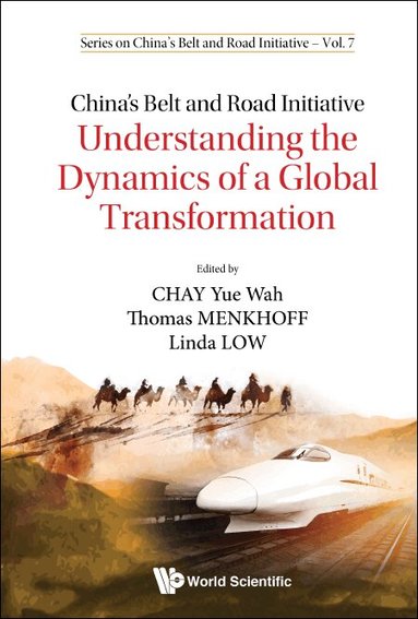 Chay Yue Wah, Yue Wah Chay, Thomas Menkhoff, Linda Low - CHINA'S BELT AND ROAD INITIATIVE: UNDERSTANDING THE DYNAMICS OF A GLOBAL TRANSFORMATION, Inbunden