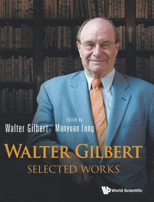 Walter Gilbert, Usa) Gilbert, Walter (Harvard Univ, GILBERT WALTER, Gilbert Walter, Manyuan Long, Usa) Long, Manyuan (The Univ Of Chicago - Walter Gilbert: Selected Works, Inbunden