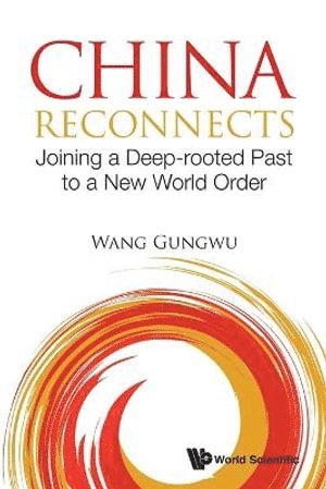 China Reconnects: Joining A Deep-rooted Past To A New World Order 1