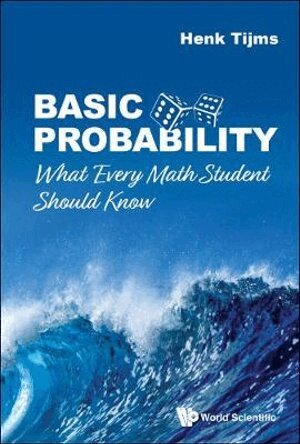 Henk Tijms - BASIC PROBABILITY: WHAT EVERY MATH STUDENT SHOULD KNOW, Häftad