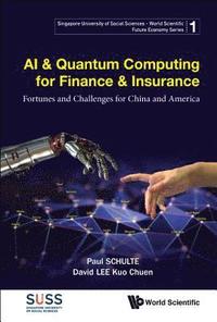 bokomslag Ai & Quantum Computing For Finance & Insurance: Fortunes And Challenges For China And America