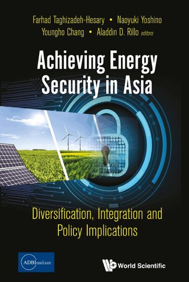 Taghizadeh-Hesary Farhad, Farhad Taghizadeh-Hesary, Naoyuki Yoshino, Youngho Chang, Aladdin D Rillo - ACHIEVING ENERGY SECURITY IN ASIA: DIVERSIFICATION, INTEGRATION AND POLICY IMPLICATIONS, Inbunden