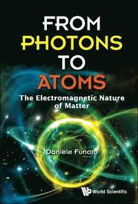 bokomslag From Photons To Atoms: The Electromagnetic Nature Of Matter