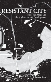 bokomslag Resistant City: Histories, Maps And The Architecture Of Development