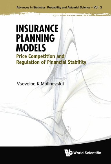 Vsevolod K Malinovskii - INSURANCE PLANNING MODELS: PRICE COMPETITION AND REGULATION OF FINANCIAL STABILITY, Inbunden