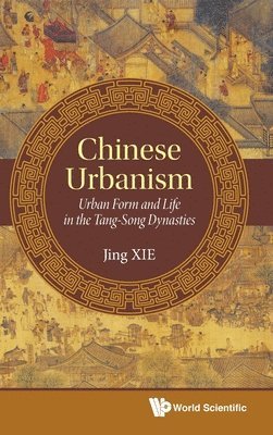 Chinese Urbanism: Urban Form And Life In The Tang-song Dynasties 1