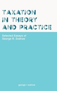 bokomslag Taxation In Theory And Practice: Selected Essays Of George R. Zodrow