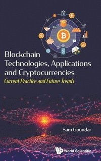 bokomslag Blockchain Technologies, Applications And Cryptocurrencies: Current Practice And Future Trends