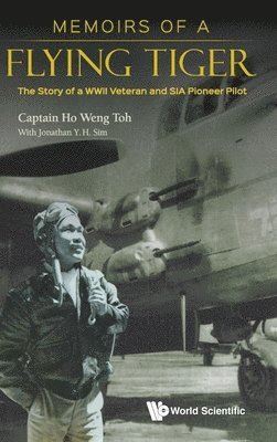 Memoirs Of A Flying Tiger: The Story Of A Wwii Veteran And Sia Pioneer Pilot 1