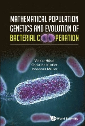 Volker Hosel, Christina Kuttler, Johannes Muller, Germany) Hosel, Volker (Technical Univ Munich, Germany) Kuttler, Christina (Technical Univ Munich, Germany) Muller, Johannes (Technical Univ Munich, HOSEL VOLKER, Hosel Volker - Mathematical Population Genetics And Evolution Of Bacterial Cooperation, Inbunden