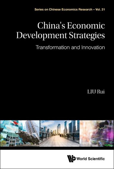 Rui Liu - CHINA'S ECONOMIC DEVELOPMENT STRATEGIES: TRANSFORMATION AND INNOVATION, Inbunden