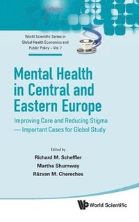 bokomslag Mental Health In Central And Eastern Europe: Improving Care And Reducing Stigma - Important Cases For Global Study