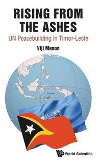 bokomslag Rising From The Ashes: Un Peacebuilding In Timor-leste