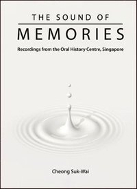 bokomslag Sound Of Memories, The: Recordings From The Oral History Centre, Singapore