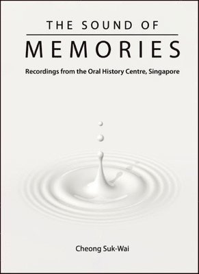 bokomslag Sound Of Memories, The: Recordings From The Oral History Centre, Singapore