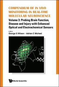 bokomslag Compendium Of In Vivo Monitoring In Real-time Molecular Neuroscience - Volume 3: Probing Brain Function, Disease And Injury With Enhanced Optical And Electrochemical Sensors