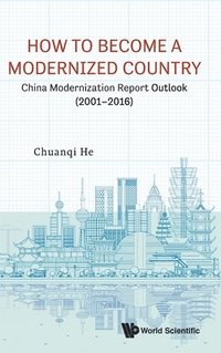 bokomslag How To Become A Modernized Country: China Modernization Report Outlook (2001-2016)