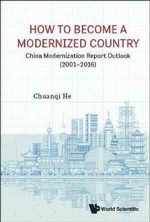Chuanqi He, China) He, Chuanqi (Chinese Academy Of Sci, China & The Int'l Eurasian Academy Of Sci, HE CHUANQI, He Chuanqi - How To Become A Modernized Country: China Modernization Report Outlook (2001-2016), Inbunden