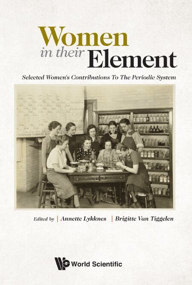 Lykknes Annette, Annette Lykknes, Brigitte Van Tiggelen - WOMEN IN THEIR ELEMENT: SELECTED WOMEN'S CONTRIBUTIONS TO THE PERIODIC SYSTEM, Inbunden