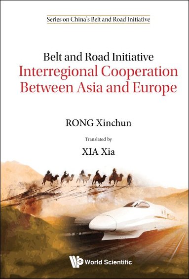 Xinchun Rong - BELT AND ROAD INITIATIVE: INTERREGIONAL COOPERATION BETWEEN ASIA AND EUROPE, Inbunden