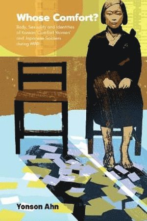 bokomslag Whose Comfort?: Body, Sexuality And Identity Of Korean 'Comfort Women' And Japanese Soldiers During Wwii